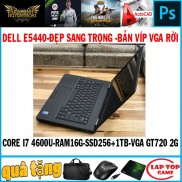laptop bản víp vga rời 2G Dell E5440 Core I7 4600U, laptop cũ chơi game cơ bản đồ họa