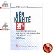 Sách - Nền kinh tế 99%: Cách thức chủ nghĩa xã hội vượt qua các cuộc khủng hoảng của chủ nghĩa tư bản
