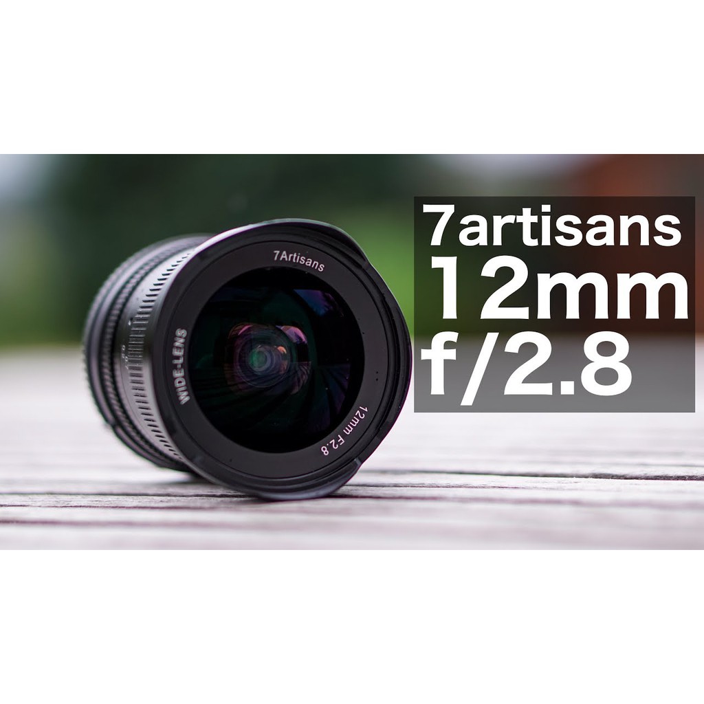 (CÓ SẴN) Ống kính 7Artisans 12mm F2.8 - Dùng cho Sony, Fujifilm, Canon EOS M và M43 Olympus/Panasonic