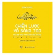 SÁCH: Chiến lược và sáng tạo: 100 bài học truyền cảm hứng - Tác giả: Mark Raison