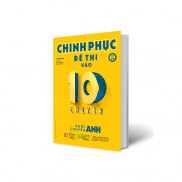 Sách Chinh Phục Đề Thi Vào 10 Chuyên - Khối Chuyên Anh (Tái Bản)